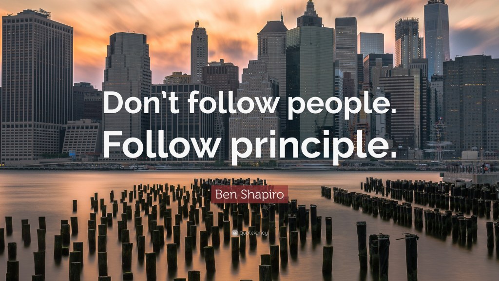 Picture of: Ben Shapiro Quote: “Don’t follow people. Follow principle