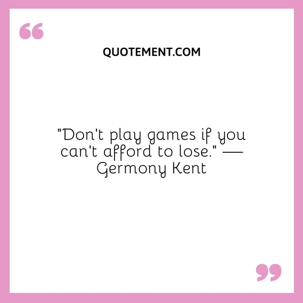 Picture of: Brilliant Don’t Play Games With Me Quotes To Remember