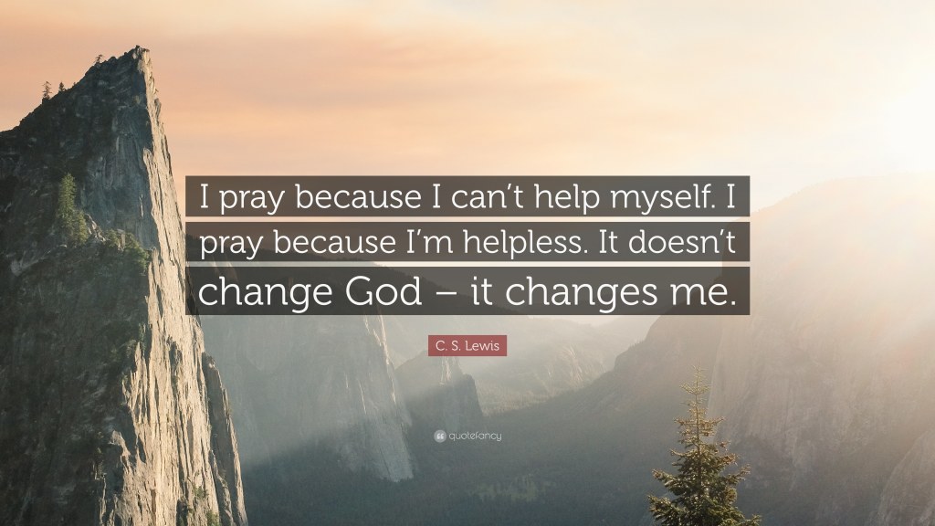 Picture of: C. S. Lewis Quote: “I pray because I can’t help myself