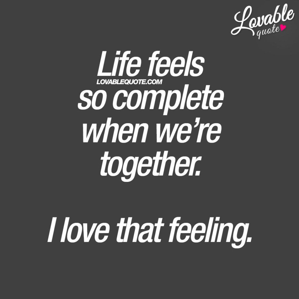 Picture of: Cute Life quotes: Life feels so complete when we’re together