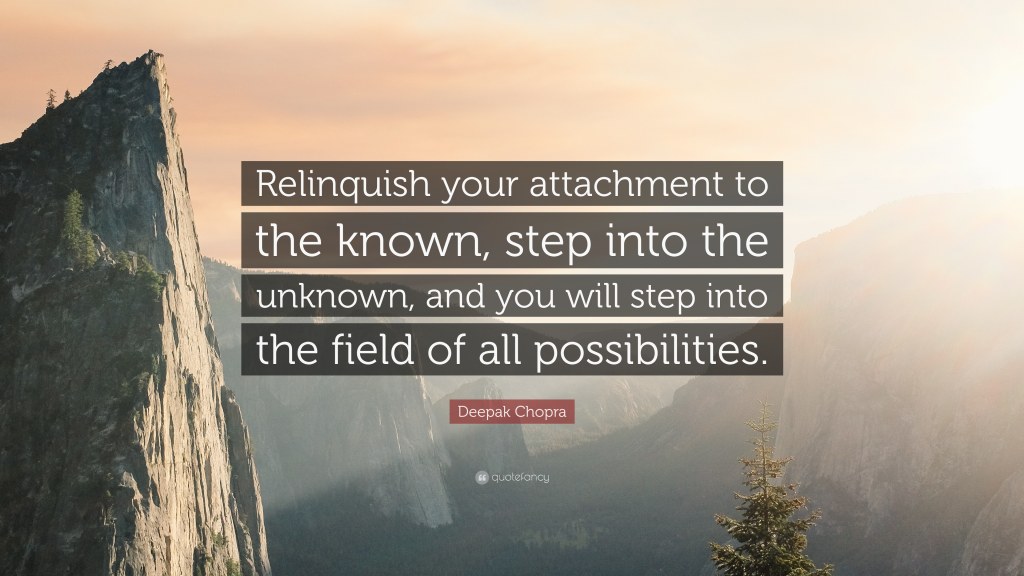 Picture of: Deepak Chopra Quote: “Relinquish your attachment to the known