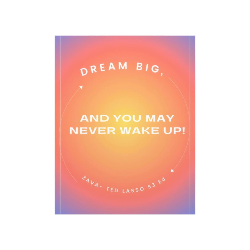 Picture of: Dream Big And You May Never Way Up Zava Zitat Ted Lasso – Etsy Österreich