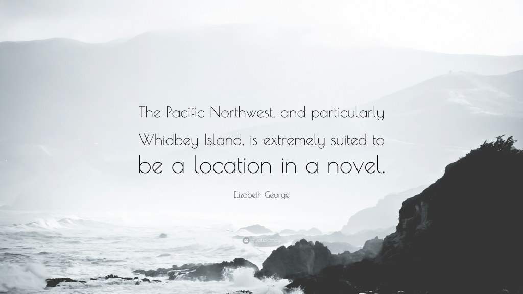 Picture of: Elizabeth George Quote: “The Pacific Northwest, and particularly