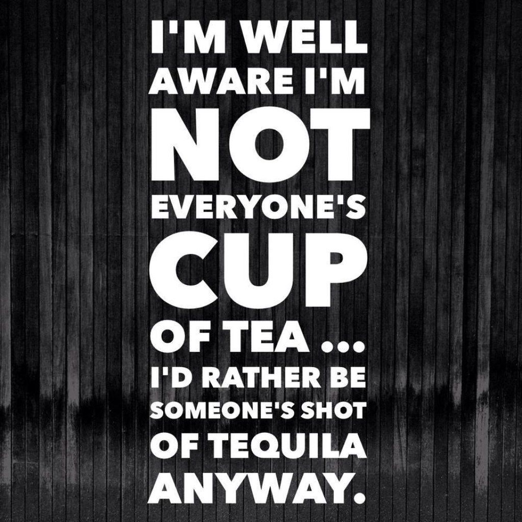 Picture of: I’m well aware I’m not everyone’s cup of tea.