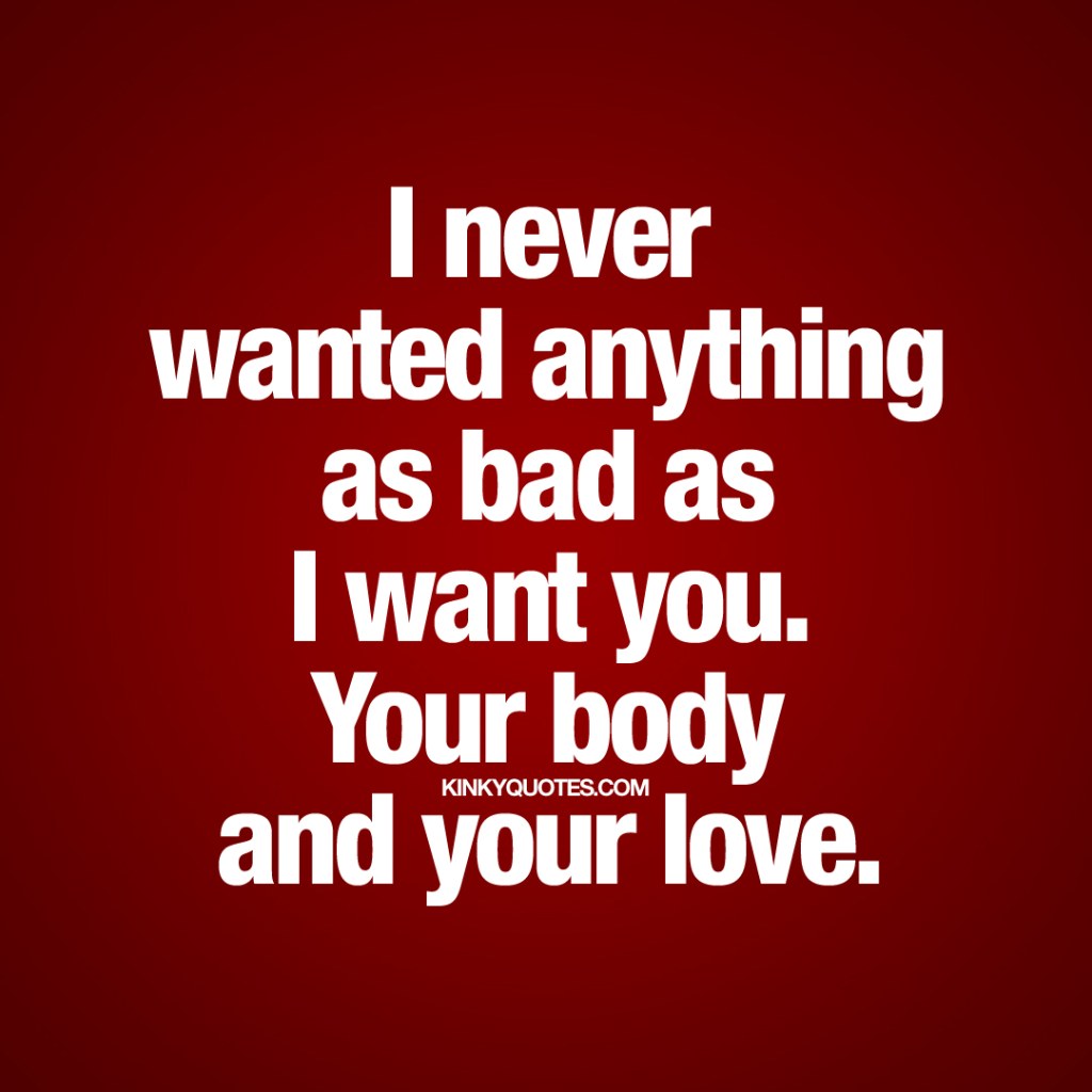 Picture of: I never wanted anything as bad as I want you  Naughty love quote