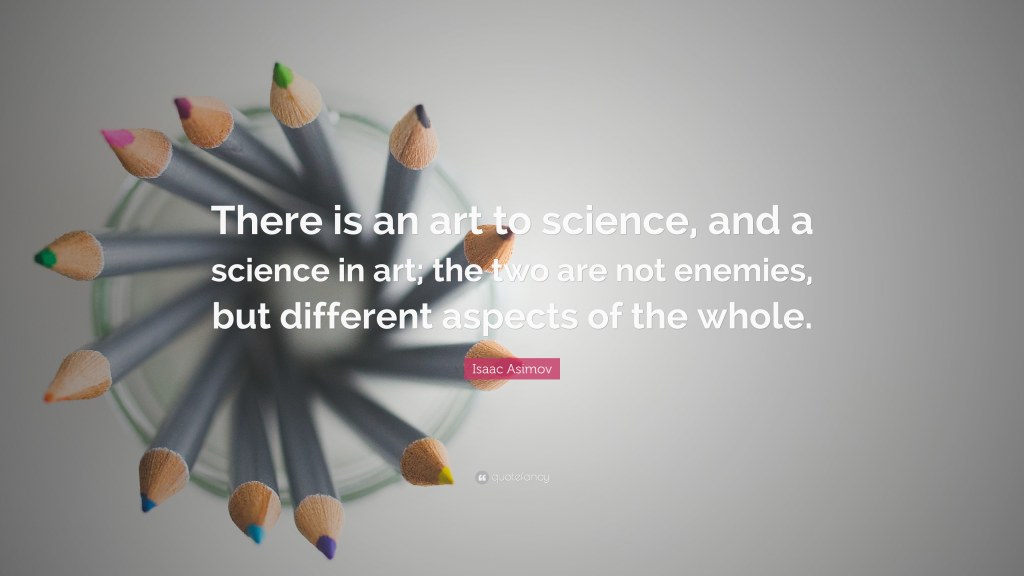 Picture of: Isaac Asimov Quote: “There is an art to science, and a science in