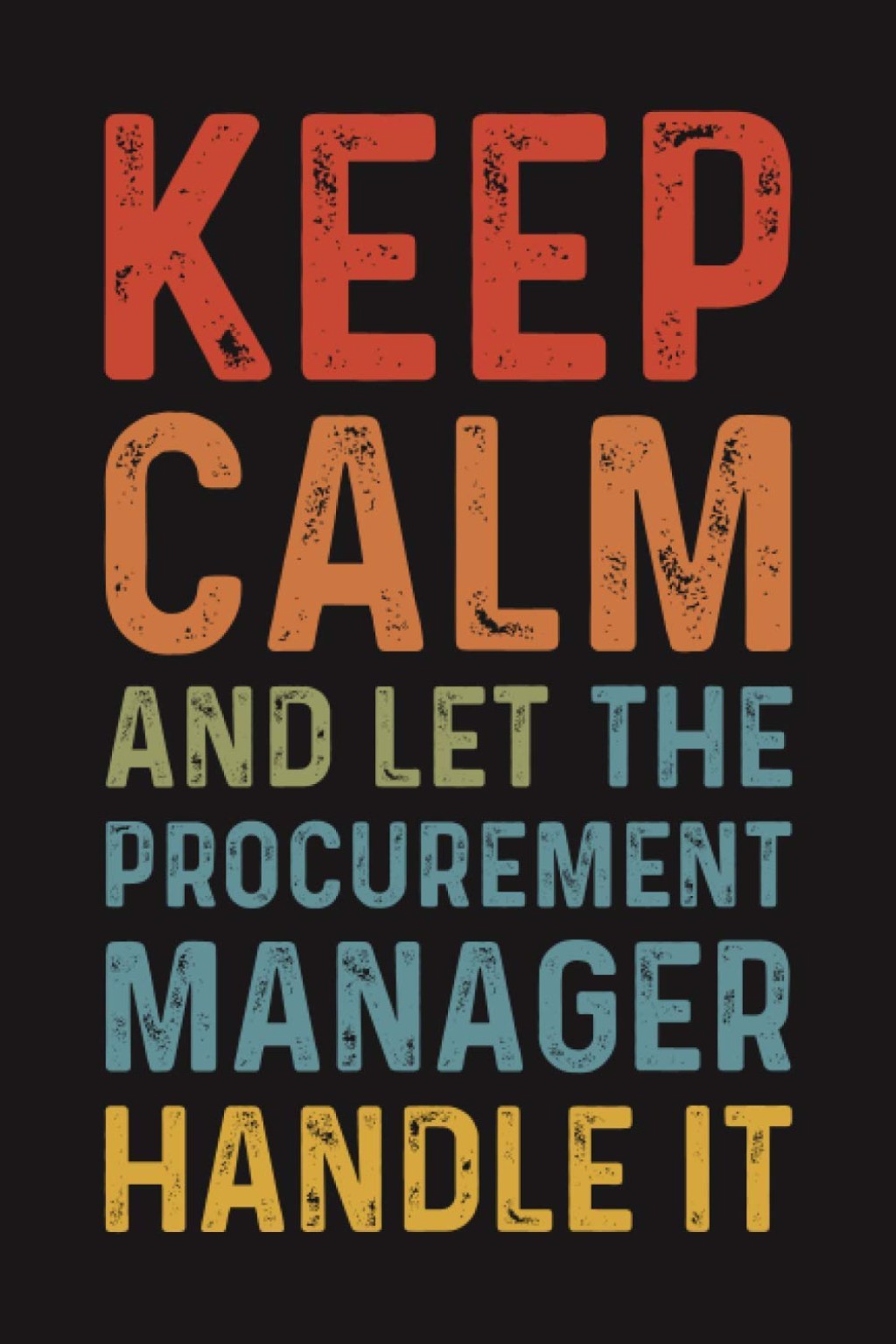 Picture of: Keep Calm and Let the Procurement Manager Handle It: Funny