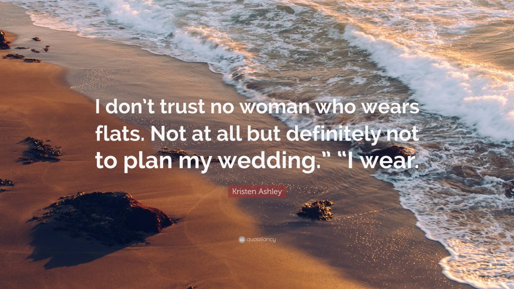 Picture of: Kristen Ashley Quote: “I don’t trust no woman who wears flats