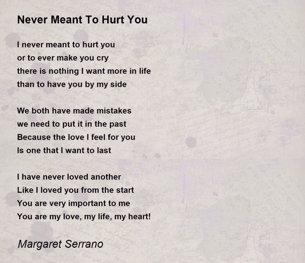 Picture of: Never Meant To Hurt You – Never Meant To Hurt You Poem by Margaret