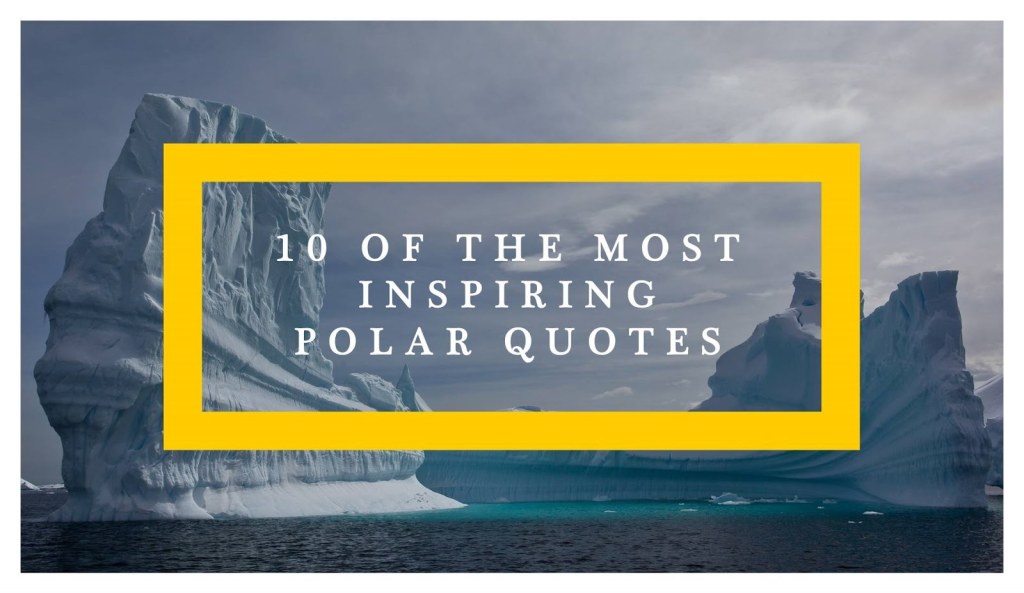 Picture of: of the Most Inspiring Polar Quotes of All Time – Ramble and Wander