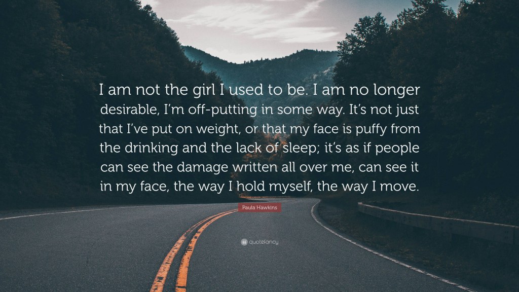 Picture of: Paula Hawkins Quote: “I am not the girl I used to be