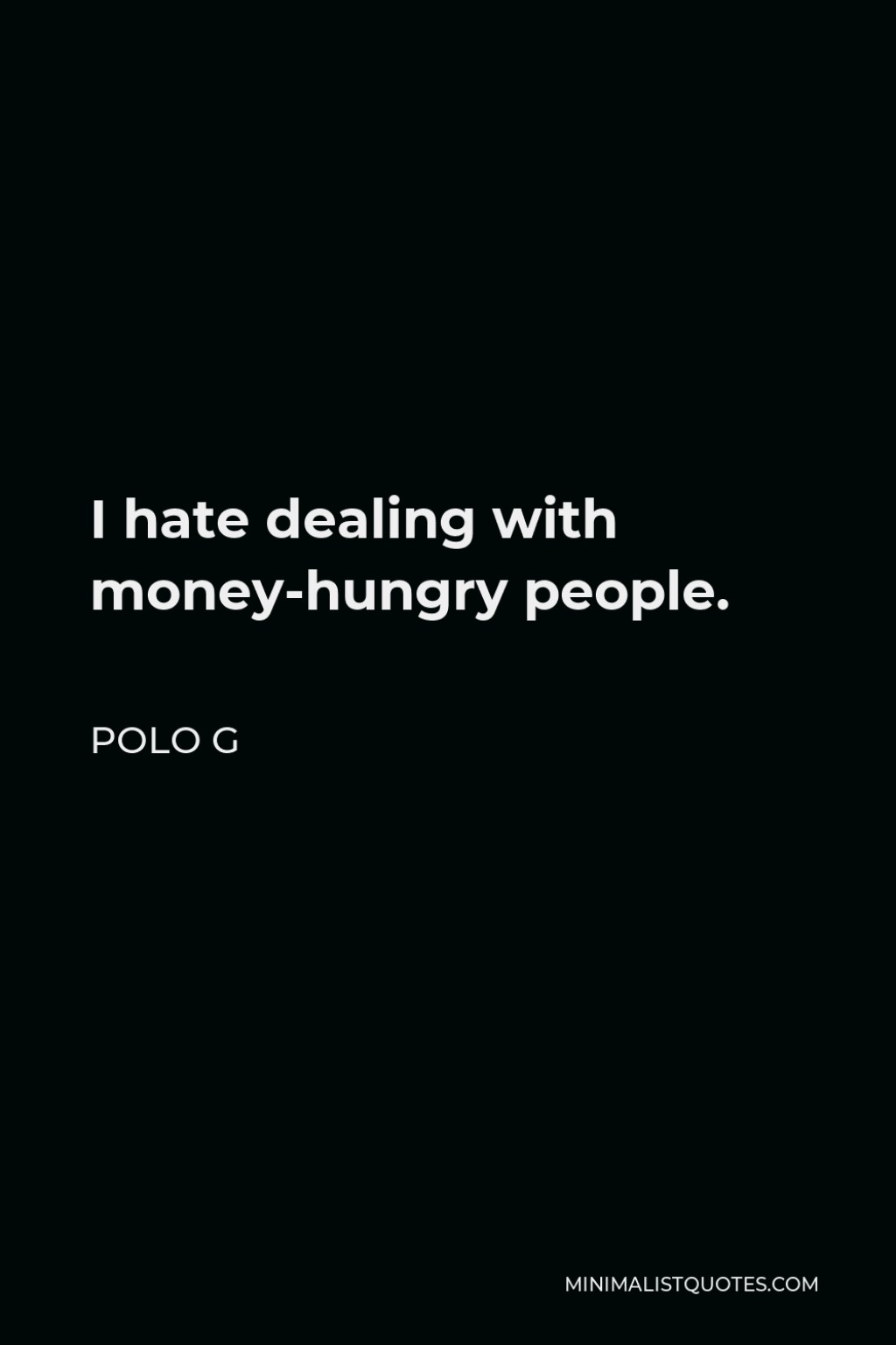 Picture of: Polo G Quote: I hate dealing with money-hungry people.