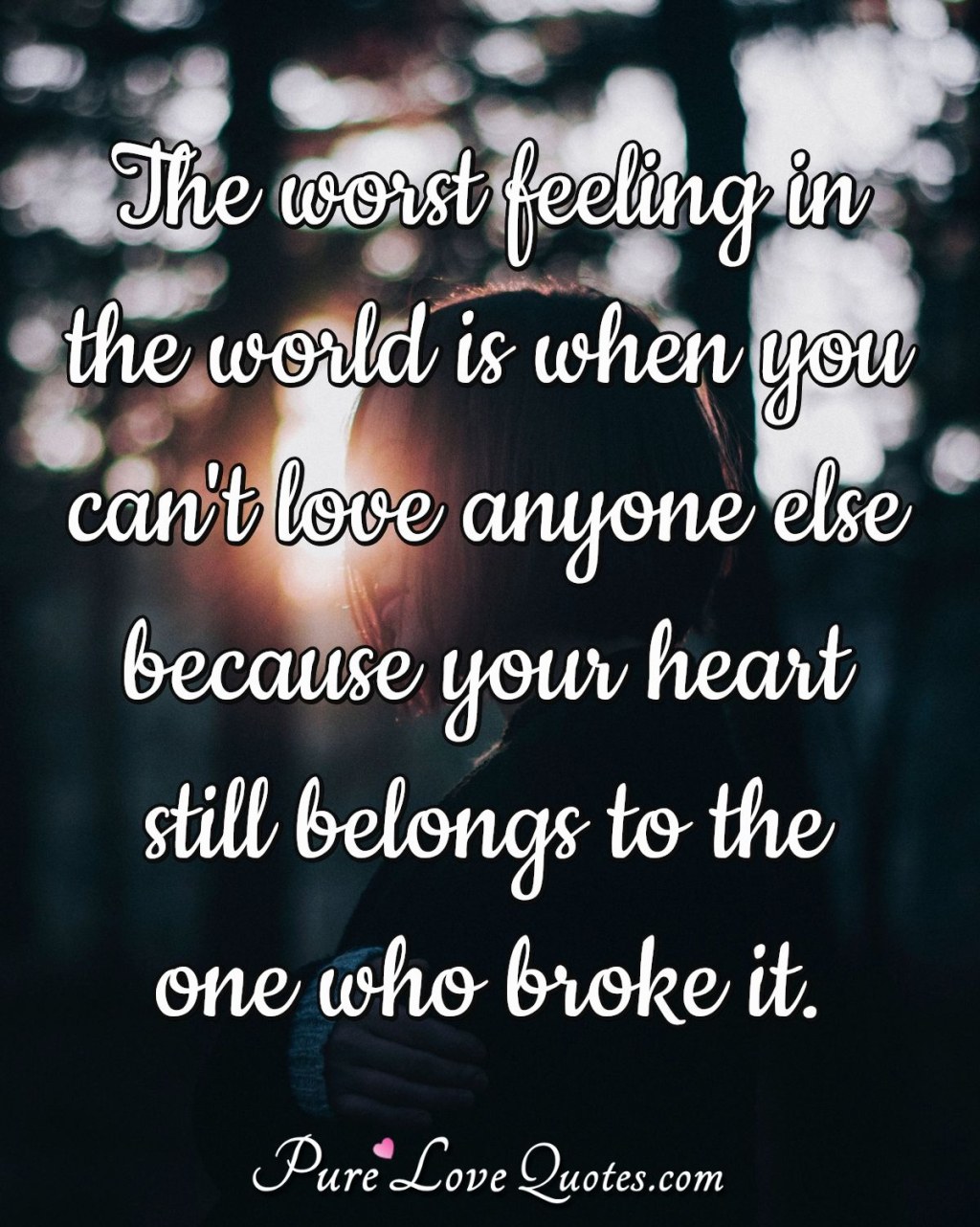 Picture of: The worst feeling in the world is when you can’t love anyone else