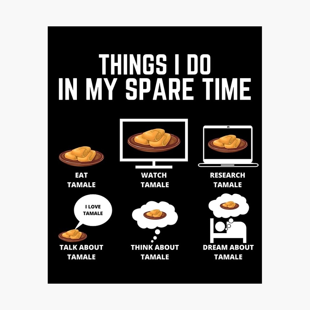 Picture of: Things I Do In My Spare Time Eat Tamale – Funny Corn Quotes
