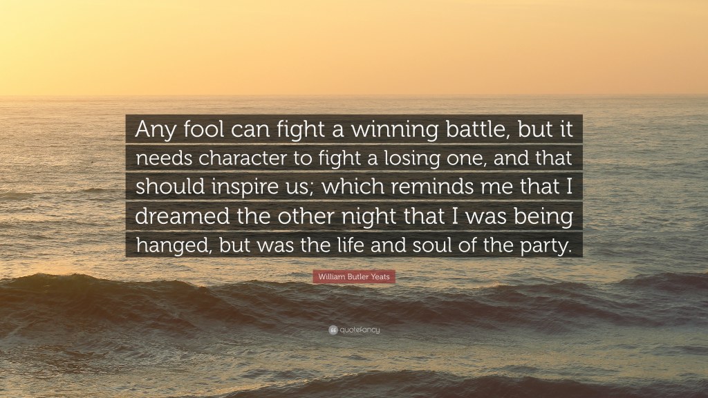 Picture of: William Butler Yeats Quote: “Any fool can fight a winning battle