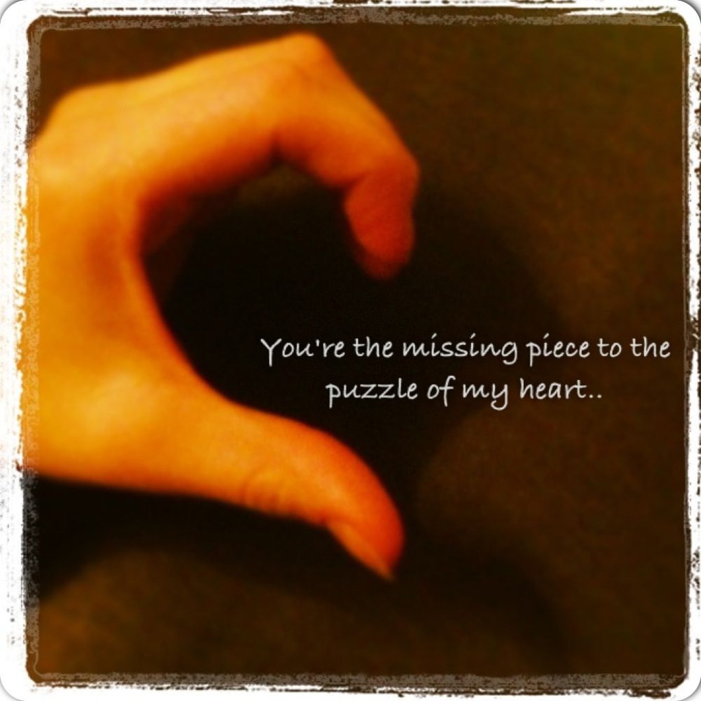 Picture of: You’re the missing piece to the puzzle of my heart. Love
